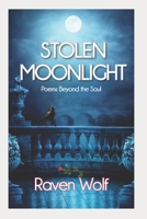 Stolen Moonlight: Poems Beyond the Soul B0CJ43R43Y Book Cover
