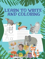 Learn To Write And Coloring: Animals, alphabet coloring book with letter tracing pages. Preschool letter tracing book for kids ages 3-5 | 8.5”x11” (21.59 x 27.94 cm), 100 pages B08PLVKB79 Book Cover