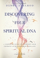 Discovering Your Spiritual DNA: A Complete Guide to Changing Your Thinking and Transforming Your Life 1088127347 Book Cover