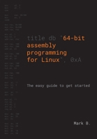 64-bit assembly programming for Linux: The easy guide to get started B08PRTCS26 Book Cover