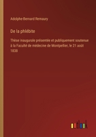 De la phlébite: Thèse inaugurale présentée et publiquement soutenue à la Faculté de médecine de Montpellier, le 21 août 1838 (French Edition) 3385094542 Book Cover