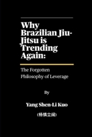 Why Brazilian Jiu-Jitsu is Trending Again: The Forgotten Philosophy of Leverage: How 100-Year-Old Techniques Still Beat Strength in the TikTok Era B0FG1XWDNX Book Cover
