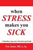 When Stress Makes You Sick 0988312913 Book Cover