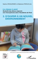 La classe à venir: Scolarité des élèves migrants non francophones dans l'Académie de Paris 3. S'ouvrir à un nouvel environnement (Nouvelles Pédagogies) (French Edition) 2343203393 Book Cover