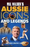 Mal Walden's Aussie Icons and Legends: and their creative legacies 1920785183 Book Cover