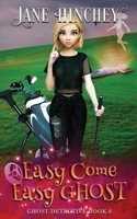 Easy Come, Easy Ghost: A Ghost Detective Paranormal Cozy Mystery #8 0648862992 Book Cover