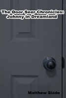 The Door Seer Chronicles: Johnny In Dream Land B0CN6WW6HZ Book Cover