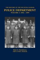 The History of the Decatur, Illinois Police Department Volume 1: 1856 - 1899 1387161121 Book Cover