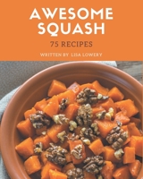 75 Awesome Squash Recipes: The Highest Rated Squash Cookbook You Should Read B08GFTLLH4 Book Cover