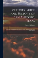 Visitor's Guide and History of San Antonio, Texas: From the Foundation (1869) to the Present Time With the Story of the Alamo 1019184558 Book Cover