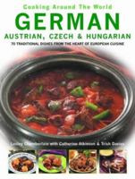 German, Austrian, Czech and Hungarian: 70 Traditional Dishes from the Heart of European Cuisine (Cooking Around the World) 0754815463 Book Cover