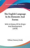 The English Language, In Its Elements And Forms 124564758X Book Cover