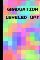 Graduation Leveled Up!: 6x9 Notebook, 100 Pages Ruled, funny gag gift appreciation joke for graduation, college, high school, Funny congratulatory diary for graduating students 1096882957 Book Cover