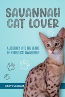 Savannah Cat Lover: Everything You Need To Know About Caring for a Savannah Cat: Health, Diet, Behavior, & More B0G6WR1ZVB Book Cover
