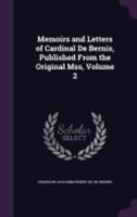 Memoirs and Letters of Cardinal de Bernis, Published from the Original Mss, Volume 2 1358916705 Book Cover