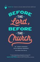 Before the Lord, Before the Church: How-To Plan a Child Dedication Service 1732055254 Book Cover