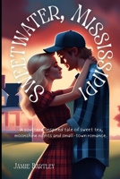 Sweetwater, Mississippi: A tale of Sweet Tea, Moonshine Nights and Small Town Romance B09JY6CWCX Book Cover