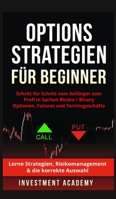 Optionsstrategien für Beginner: Optionsstrategien für Beginner - Schritt für Schritt vom Anfänger zum Profi in Sachen Binäre Optionen / Binary ... & die korrekte Auswahl 9314332616 Book Cover