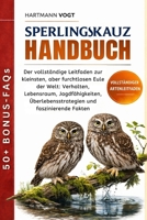 SPERLINGSKAUZ-HANDBUCH: Der vollständige Leitfaden zur kleinsten, aber furchtlosen Eule der Welt: Verhalten, Lebensraum, Jagdfähigkeiten, Überlebensstrategien und faszinierende Fakten B0GQJ8JXKY Book Cover