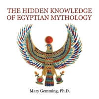 The Hidden Knowledge of Egyptian Mythology 1665522879 Book Cover