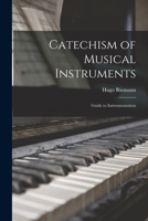 Catechism of musical instruments; guide to instrumentation 101812960X Book Cover