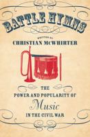 Battle Hymns: The Power and Popularity of Music in the Civil War 1469613670 Book Cover