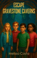 Escape Gravestone Caverns: A Middle Grade Adventure Mystery for Kids About Friendship, Survival, and Secrets of the Nightlore Witch Trials B0FQ4THGXK Book Cover