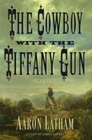 The Cowboy with the Tiffany Gun : A Novel 0743228537 Book Cover