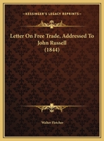 Letter On Free Trade, Addressed To John Russell 1162000333 Book Cover