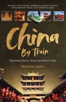 China By Train: Witnessing History, People and Western Myth 1066718709 Book Cover