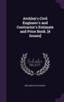 Atchley's Civil Engineer's and Contractor's Estimate and Price Book. [4 Issues] 1144901782 Book Cover
