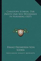 Christoph Scheurl Der Zweite Und Sein Wohnhaus In Nurnberg (1837) 1160340277 Book Cover