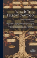 Who is This Fellow Cawood: a History of the Cawood Family From Johannes De Cawood (John Cawood), 1200, Hereditary Custodian of the King's Forests ... Down to Richard Lawrence Cawood, 1962. 1019353236 Book Cover