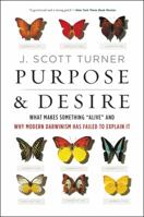 Purpose and Desire: What Makes Something "Alive" and Why Modern Darwinism Has Failed to Explain It 0062651579 Book Cover