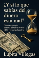¿ Y si lo que sabías del DINERO está mal?: Diseña tu propio sistema bancario infinito (IBC) y retoma el control (Spanish Edition) B0FBKPVTB4 Book Cover