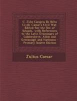 C. Julii Caesaris De Bello Civili. Caesar's Civil War. Edited for the Use of Schools, with References to the Latin Grammars of Gildersleeve, Allen and Greenough and Harkness 1016593090 Book Cover