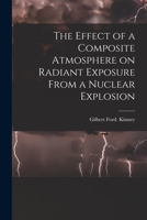 The Effect of a Composite Atmosphere on Radiant Exposure From a Nuclear Explosion 1015032427 Book Cover