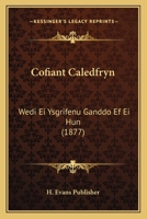 Cofiant Caledfryn: Wedi Ei Ysgrifenu Ganddo Ef Ei Hun (1877) 1168101565 Book Cover