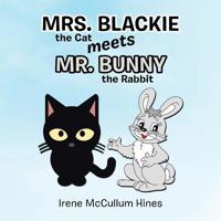 Mrs. Blackie the Cat Meets Mr. Bunny the Rabbit 1490795162 Book Cover