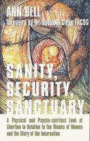 Sanity, Security, Sanctuary - A Physical and Psycho-spiritual Look at Abortion in Relation to the Wombs of Women and the Story of the Incarnation 1857763076 Book Cover