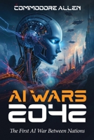 AI Wars 2042: The First AI War Between Nations B0FPMH7D61 Book Cover