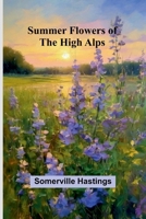 Summer flowers of the high Alps 1023475227 Book Cover