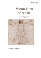 Wenn Hirn herznah spricht: Lyrik und Gedichte (German Edition) 3756813053 Book Cover