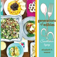 Generations of Edibles: A Southern Legacy 0692953361 Book Cover