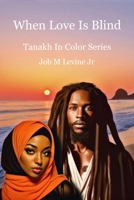 When Love Is Blind: Tanakh In Color Series B0C9SK1DSH Book Cover