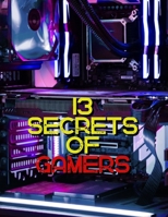 13 Secrets of Gamers: Gaming's Digital Effects B0CCCVRT4L Book Cover