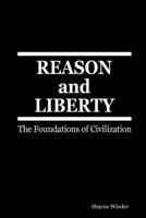 REASON and LIBERTY: The Foundations of Civilization 0984587012 Book Cover