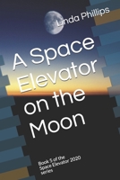 A Space Elevator on the Moon: Book 5 of the Space Elevator 2020 series B0B5LM1HGL Book Cover