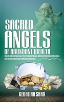 Sacred Angels of Abundant Wealth: How to Spiritually Invoke Your Financial Money, Manifest Abundance Blessings and Fortune in Accordance with Bible Scriptures. B08RQZNY6Z Book Cover