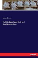 Vollstandiges Koch, Back Und Konfiturenlexikon 3741104434 Book Cover